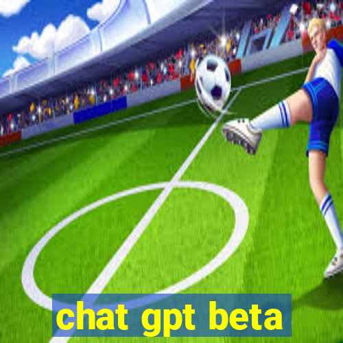 chat gpt beta